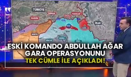 Eski komando Abdullah Ağar Gara operasyonunu tek cümle ile açıkladı!