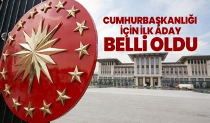 Cumhurbaşkanlığı  için ilk aday belli oldu