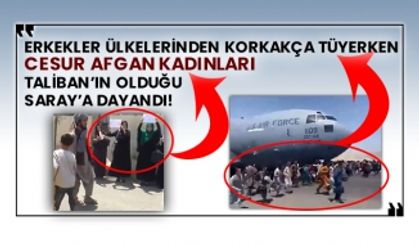 Erkekler ülkelerinden korkakça tüyerken cesur Afgan kadınları Taliban’ın olduğu Saray’a dayandı!