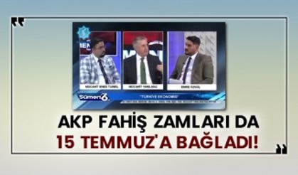 AKP, fahiş zamları da 15 Temmuz'a bağladı!