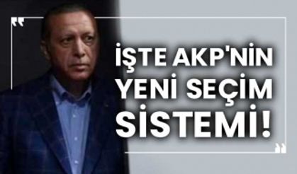 İşte AKP'nin yeni seçim sistemi!