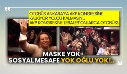 Otobüs Ankara’ya AKP kongresine kalkıyor yolcu kalmasın!.. AKP kongresine 'lebaleb' onlarca otobüs!.. Maske yok, sosyal mesafe yok oğlu yok!..