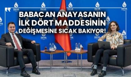 Babacan anayasanın ilk dört maddesinin değişmesine sıcak bakıyor!