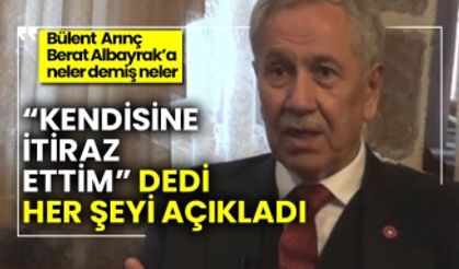 “Kendisine itiraz ettim” dedi her şeyi açıkladı Bülent  Arınç  Berat Albayrak’a neler demiş neler