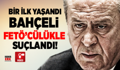 Bir ilk yaşandı, Bahçeli FETÖ’cülükle suçlandı!