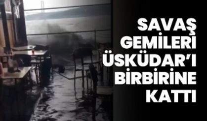 Savaş gemileri Üsküdar’ı birbirine kattı