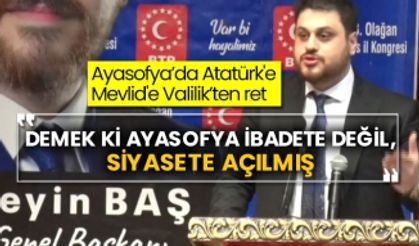 Ayasofya’da Atatürk'e Mevlid'e Valilik’ten ret BTP lideri Hüseyin Baş: Demek ki Ayasofya ibadete değil, siyasete açılmış