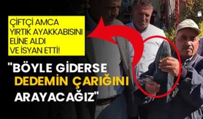  Çiftçi amca yırtık ayakkabısını eline aldı ve isyan etti! "Böyle giderse dedemin çarığını arayacağız"