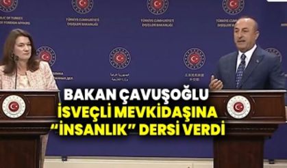 Bakan Çavuşoğlu İsveçli Mevkidaşı'na "insanlık" dersi verdi