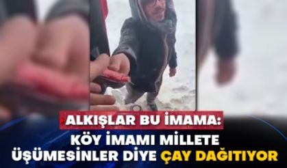 Alkışlar bu imama: Köy imamı millete üşümesinler diye çay dağıtıyor