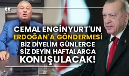 Cemal Enginyurt'un Erdoğan'a göndermesi biz diyelim günlerce siz deyin haftalarca konuşulacak!