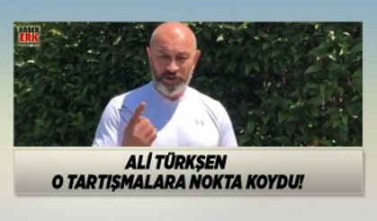 Ali Türkşen  o tartışmalara nokta koydu!