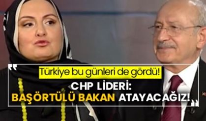 Türkiye bu günleri de gördü! CHP lideri: Başörtülü bakan atayacağız!