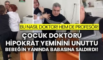 Bu nasıl doktor! Hem de profesör! Çocuk doktoru Hipokrat yeminini unuttu bebeğin yanında babasına saldırdı!