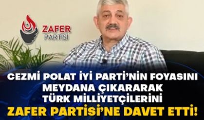 Cezmi Polat İyi Parti’nin foyasını meydana çıkararak Türk Milliyetçilerini Zafer Partisi’ne davet etti!