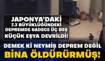 Japonya’daki 7.3 büyüklüğündeki depremde sadece üç beş küçük eşya devrildi! Demek ki neymiş deprem değil bina öldürürmüş!