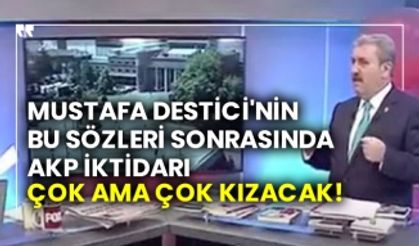 Mustafa Destici'nin bu sözleri sonrasında AKP iktidarı çok ama çok kızacak!