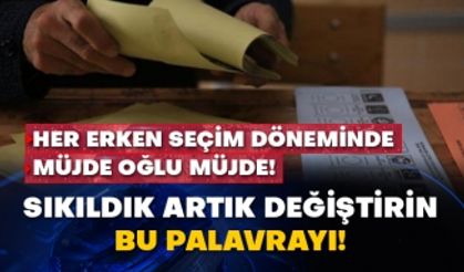 Her erken seçim döneminde müjde oğlu müjde! SIKILDIK ARTIK DEĞİŞTİRİN BU PALAVRAYI!