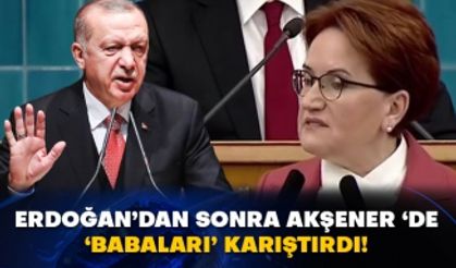 Erdoğan’dan sonra Akşener ‘de ‘babaları’ karıştırdı!