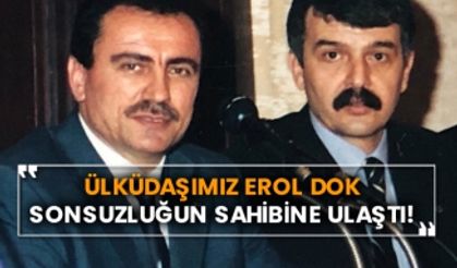 Ülküdaşımız Erol Dok sonsuzluğun sahibine ulaştı!