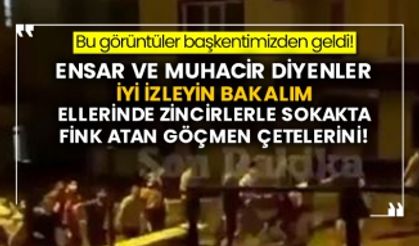 Bu görüntüler başkentimizden geldi! Ensar ve muhacir diyenler iyi izleyin bakalım ellerinde zincirlerle sokakta fink atan göçmen çetelerini!