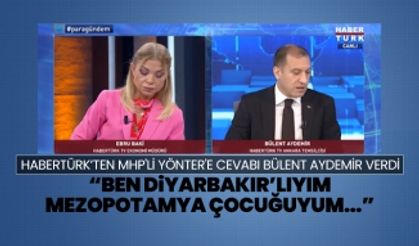 Habertürk’ten MHP'li Yönter'e cevabı Bülent Aydemir verdi “Ben Diyarbakır’lıyım Mezopotamya çocuğuyum...”