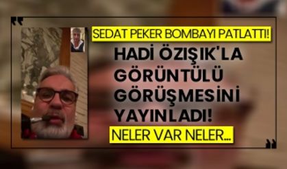 Sedat Peker bombayı patlattı! Hadi Özışık'la görüntülü görüşmesini yayınladı!