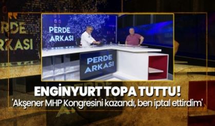 Enginyurt topa tuttu! 'Akşener MHP Kongresini kazandı, ben iptal ettirdim'