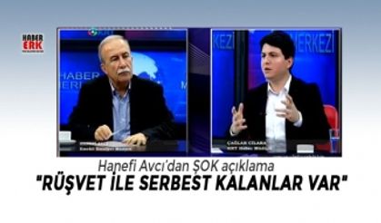 Hanefi Avcı’dan ŞOK açıklama "Rüşvet ile serbest kalanlar var"