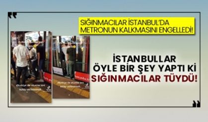 Sığınmacılar İstanbul’da metronun kalkmasını engelledi! İstanbullar öyle bir şey yaptı ki sığınmacılar tüydü!