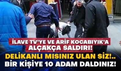 İlave TV’ye ve Arif Kocabıyık’a alçakça saldırı!