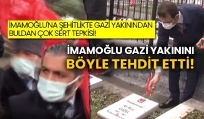 İmamoğlu'na şehitlikte gazi yakınından çok sert Buldan tepkisi! İmamoğlu gazi yakınını böyle tehdit etti!