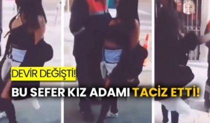 Devir değişti! Bu sefer kız adamı taciz etti!