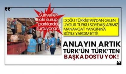 Doğu Türkistan’dan gelen Uygur Türkü soydaşlarımız Manavgat yangınına böyle yardım etti!