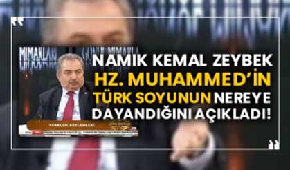 Namık Kemal Zeybek Hz. Muhammed’in Türk soyunu nereye dayandığını açıkladı!