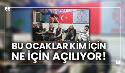 Bu ocaklar kim için ne için açılıyor!