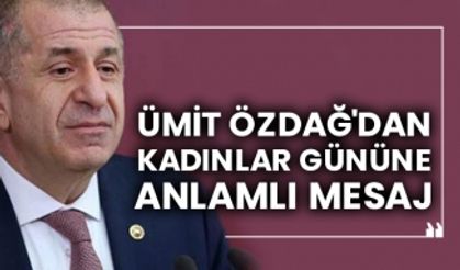 Ümit Özdağ'dan kadınlar gününe anlamlı mesaj