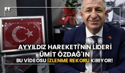 Ayyıldız Hareketi'nin lideri Ümit Özdağ'ın bu videosu izlenme rekoru kırıyor!