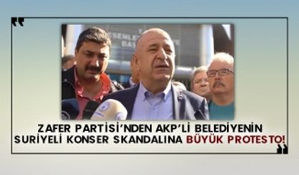 Zafer Partisi’nden AKP’li belediyenin Suriyeli konser skandalına büyük protesto!