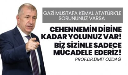 Ümit Özdağ “Cehennemin dibine kadar yolunuz var!”