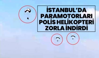 İstanbul’da paramotorları Polis helikopteri zorla indirdi