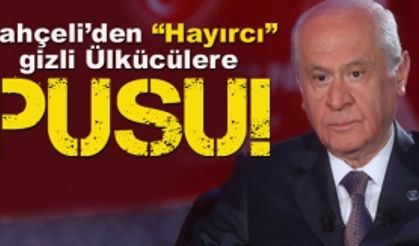 Bahçeli’den “Hayırcı”  gizli Ülkücülere pusu!