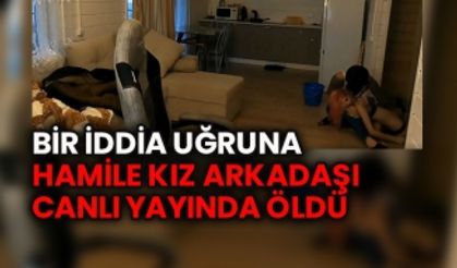 Bir iddia uğruna hamile kız arkadaşı canlı yayında öldü