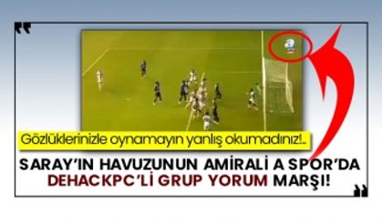 Saray’ın havuzunun amirali A Spor’da Dehackpc’li Grup Yorum marşı!