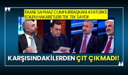 İsmail Saymaz Cumhurbaşkanı Atatürk'e edilen hakaretleri tek tek saydı!