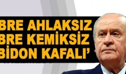 Bahçeli'den  Mehmet Tezkan'a  "Bre ahlaksız, Bre kemiksiz..."