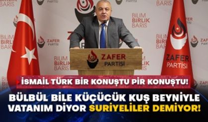 İsmail Türk bir konuştu pir konuştu! Bülbül bile küçücük kuş beyniyle vatanım diyor Suriyeliler demiyor!