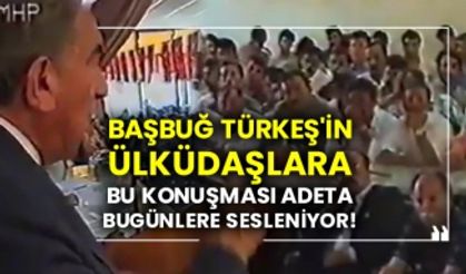 Başbuğ Türkeş'in Ülküdaşlara bu konuşması adeta bugünlere sesleniyor!