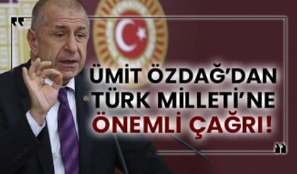 Ümit Özdağ’dan Türk Milleti’ne önemli çağrı!