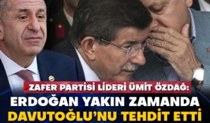 Zafer Partisi Lideri Ümit Özdağ: Erdoğan yakın zamanda Davutoğlu’nu tehdit etti